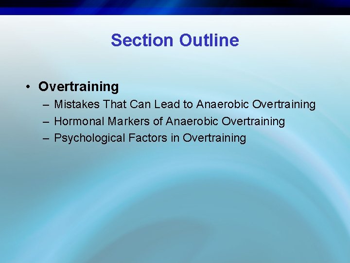 Section Outline • Overtraining – Mistakes That Can Lead to Anaerobic Overtraining – Hormonal