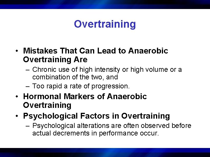 Overtraining • Mistakes That Can Lead to Anaerobic Overtraining Are – Chronic use of