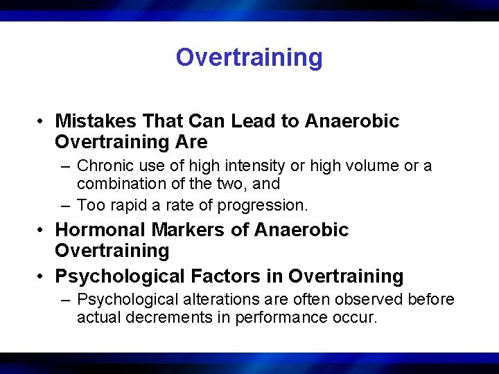 Overtraining • Mistakes That Can Lead to Anaerobic Overtraining Are – Chronic use of