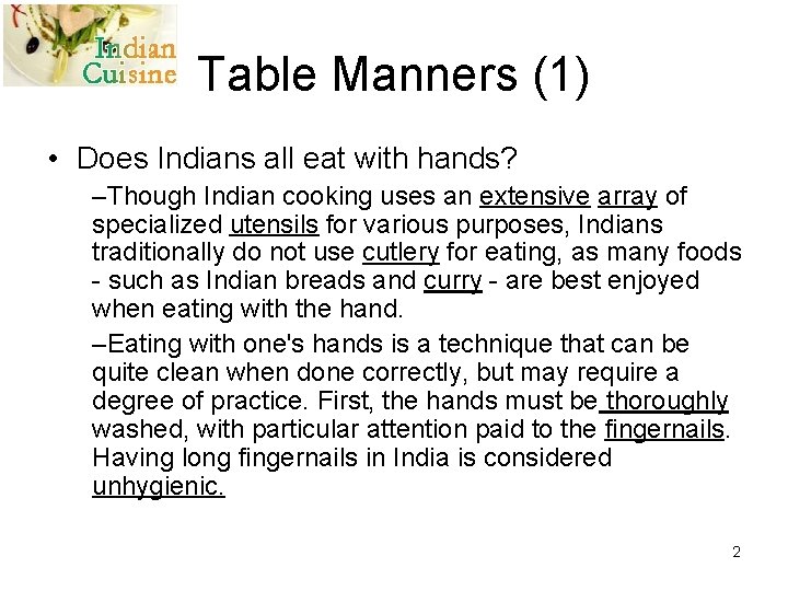 Table Manners (1) • Does Indians all eat with hands? –Though Indian cooking uses