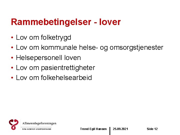 Rammebetingelser - lover • • • Lov om folketrygd Lov om kommunale helse- og