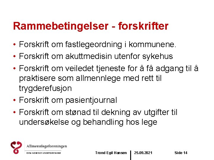 Rammebetingelser - forskrifter • Forskrift om fastlegeordning i kommunene. • Forskrift om akuttmedisin utenfor