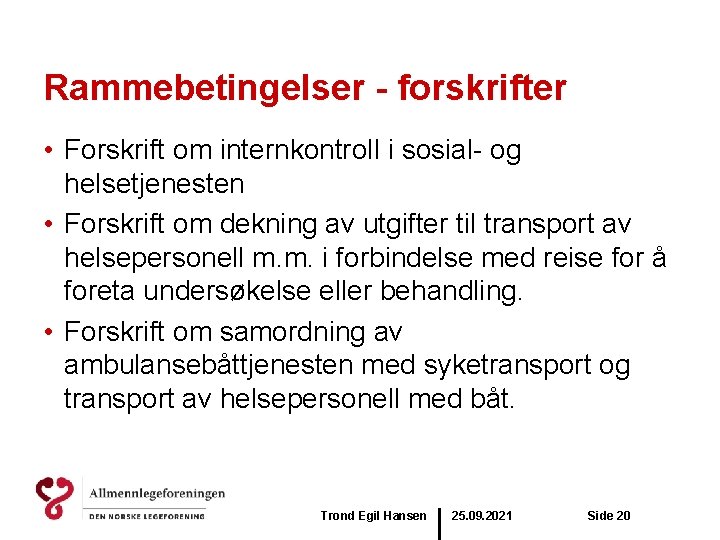 Rammebetingelser - forskrifter • Forskrift om internkontroll i sosial- og helsetjenesten • Forskrift om