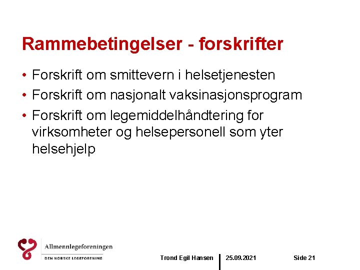 Rammebetingelser - forskrifter • Forskrift om smittevern i helsetjenesten • Forskrift om nasjonalt vaksinasjonsprogram