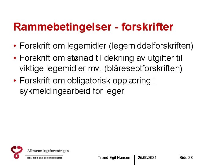 Rammebetingelser - forskrifter • Forskrift om legemidler (legemiddelforskriften) • Forskrift om stønad til dekning