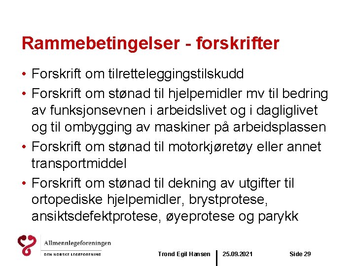 Rammebetingelser - forskrifter • Forskrift om tilretteleggingstilskudd • Forskrift om stønad til hjelpemidler mv