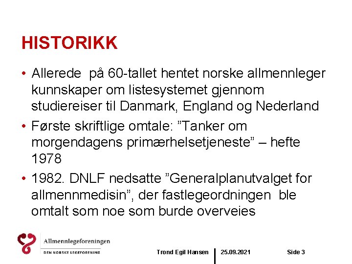 HISTORIKK • Allerede på 60 -tallet hentet norske allmennleger kunnskaper om listesystemet gjennom studiereiser