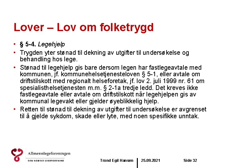 Lover – Lov om folketrygd • § 5 -4. Legehjelp • Trygden yter stønad