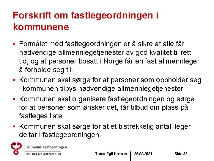 Forskrift om fastlegeordningen i kommunene • Formålet med fastlegeordningen er å sikre at alle