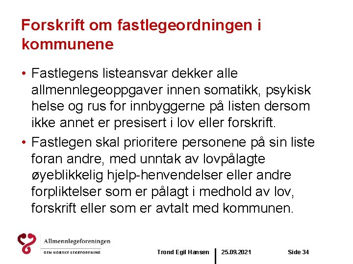 Forskrift om fastlegeordningen i kommunene • Fastlegens listeansvar dekker alle allmennlegeoppgaver innen somatikk, psykisk