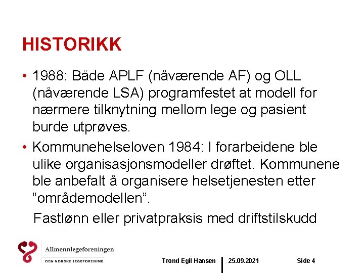 HISTORIKK • 1988: Både APLF (nåværende AF) og OLL (nåværende LSA) programfestet at modell