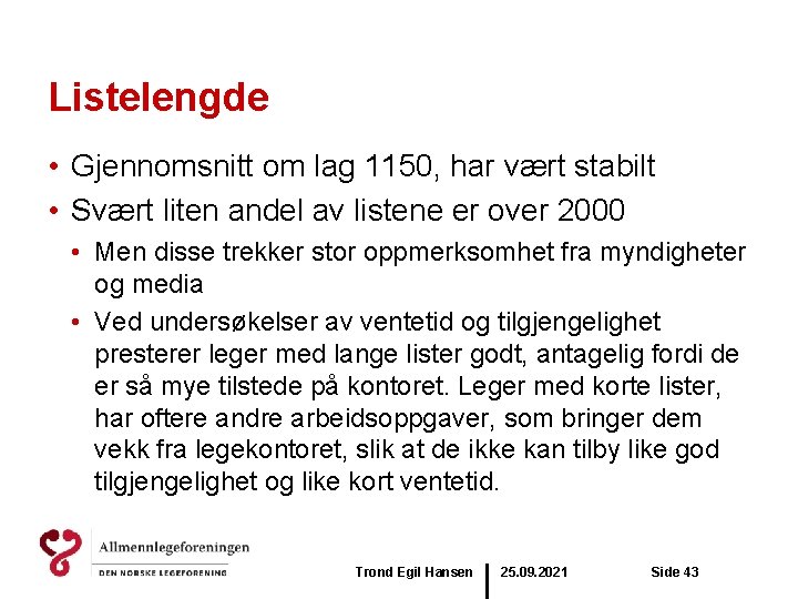 Listelengde • Gjennomsnitt om lag 1150, har vært stabilt • Svært liten andel av