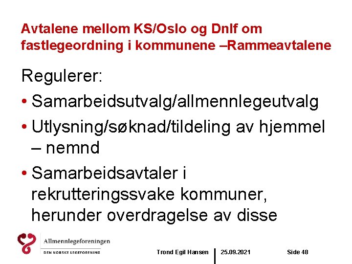 Avtalene mellom KS/Oslo og Dnlf om fastlegeordning i kommunene –Rammeavtalene Regulerer: • Samarbeidsutvalg/allmennlegeutvalg •