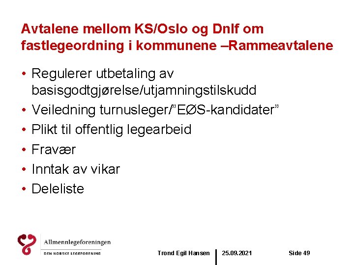 Avtalene mellom KS/Oslo og Dnlf om fastlegeordning i kommunene –Rammeavtalene • Regulerer utbetaling av