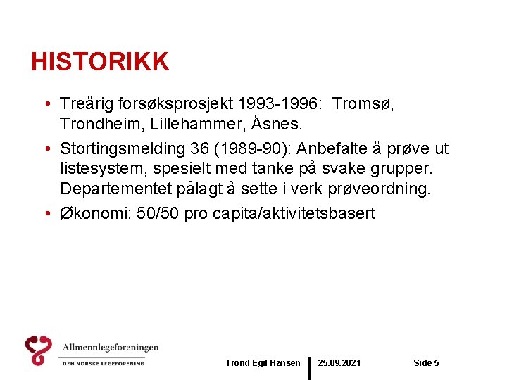 HISTORIKK • Treårig forsøksprosjekt 1993 -1996: Tromsø, Trondheim, Lillehammer, Åsnes. • Stortingsmelding 36 (1989