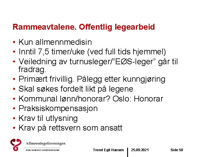 Rammeavtalene. Offentlig legearbeid • Kun allmennmedisin • Inntil 7, 5 timer/uke (ved full tids