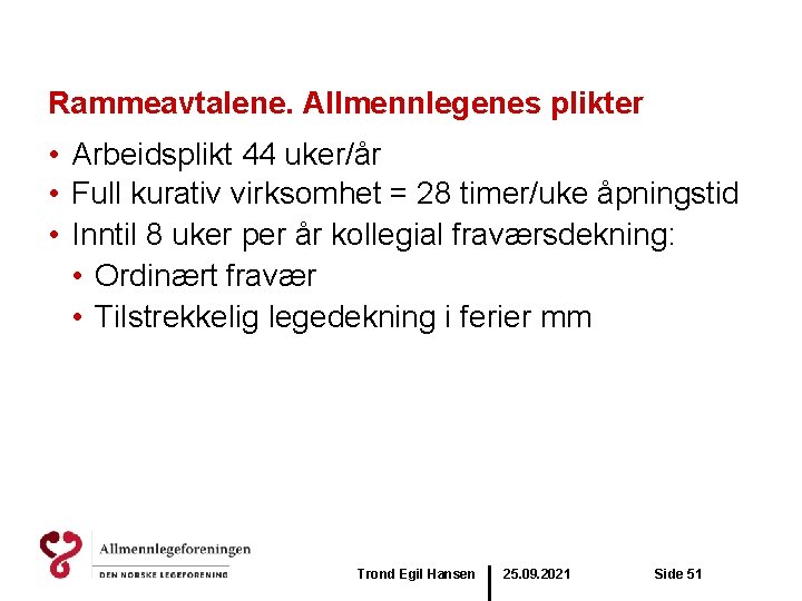 Rammeavtalene. Allmennlegenes plikter • Arbeidsplikt 44 uker/år • Full kurativ virksomhet = 28 timer/uke