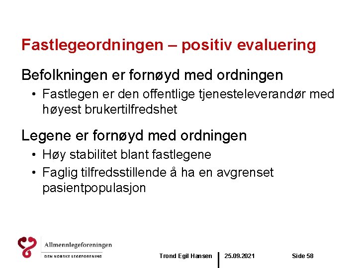 Fastlegeordningen – positiv evaluering Befolkningen er fornøyd med ordningen • Fastlegen er den offentlige