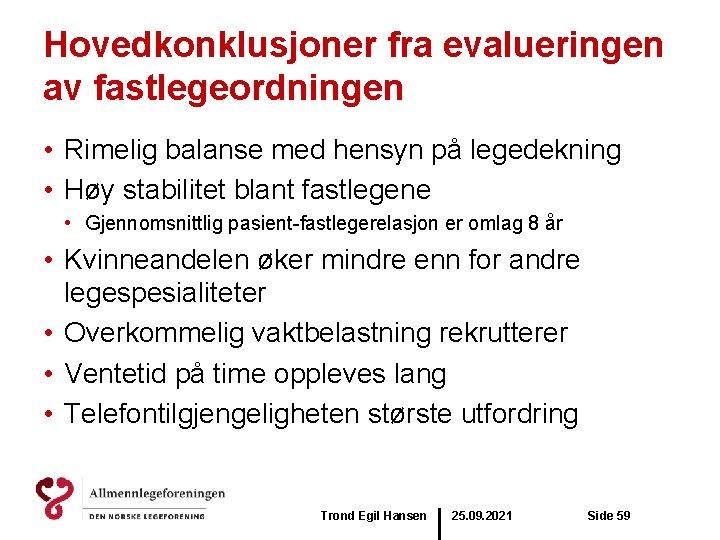 Hovedkonklusjoner fra evalueringen av fastlegeordningen • Rimelig balanse med hensyn på legedekning • Høy