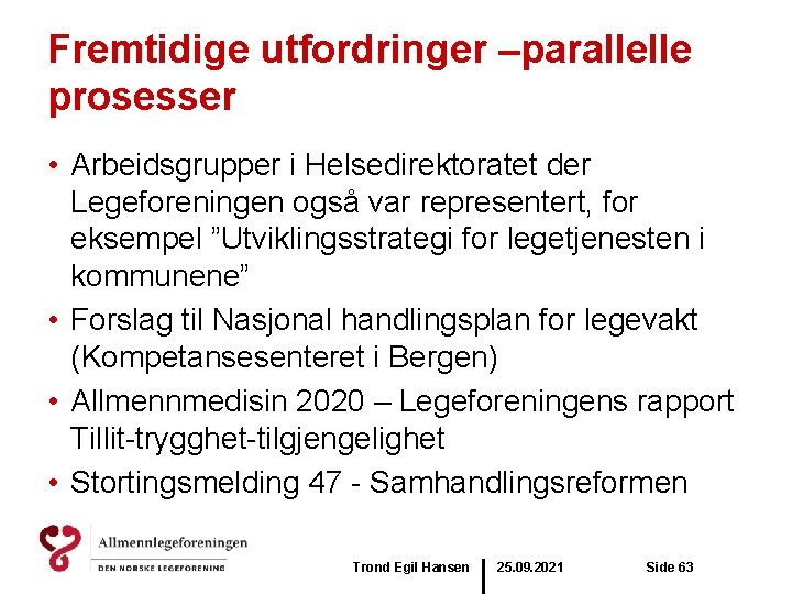 Fremtidige utfordringer –parallelle prosesser • Arbeidsgrupper i Helsedirektoratet der Legeforeningen også var representert, for