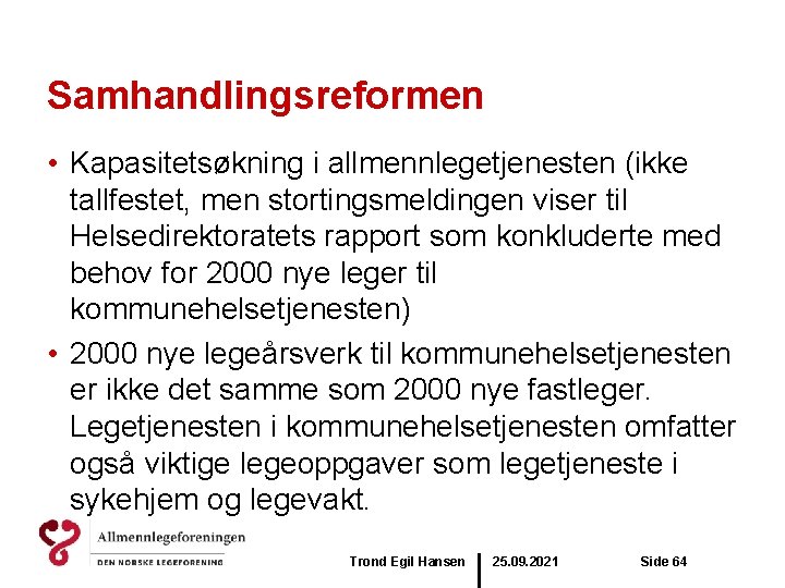 Samhandlingsreformen • Kapasitetsøkning i allmennlegetjenesten (ikke tallfestet, men stortingsmeldingen viser til Helsedirektoratets rapport som