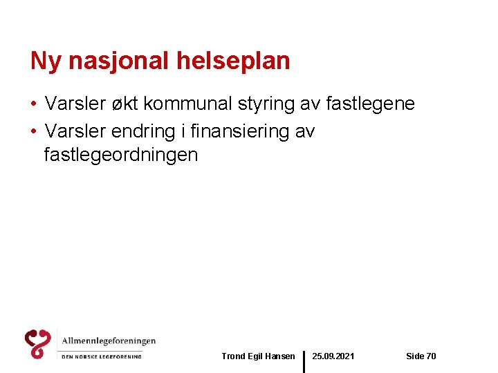 Ny nasjonal helseplan • Varsler økt kommunal styring av fastlegene • Varsler endring i