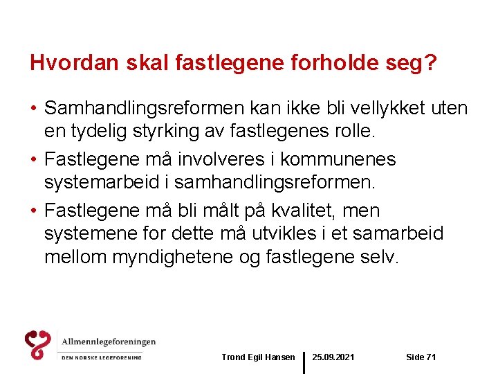 Hvordan skal fastlegene forholde seg? • Samhandlingsreformen kan ikke bli vellykket uten en tydelig