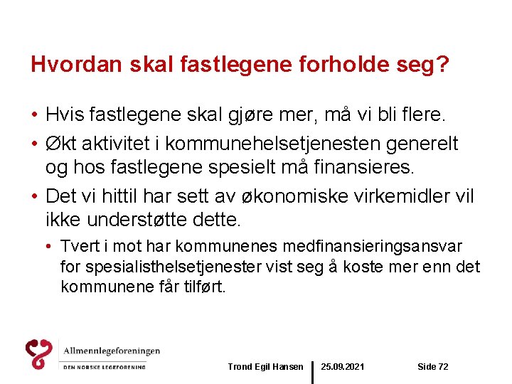 Hvordan skal fastlegene forholde seg? • Hvis fastlegene skal gjøre mer, må vi bli