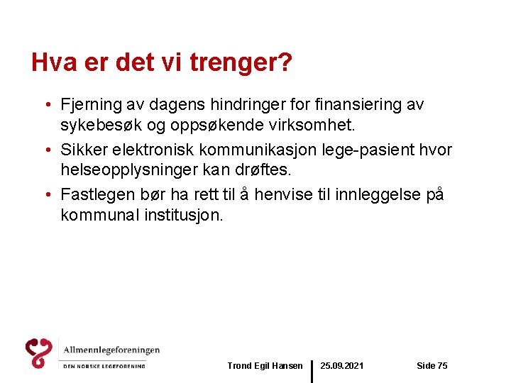 Hva er det vi trenger? • Fjerning av dagens hindringer for finansiering av sykebesøk