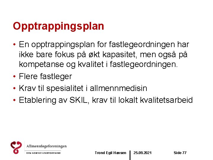 Opptrappingsplan • En opptrappingsplan for fastlegeordningen har ikke bare fokus på økt kapasitet, men