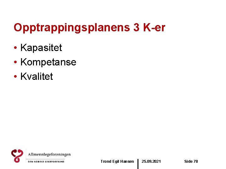 Opptrappingsplanens 3 K-er • Kapasitet • Kompetanse • Kvalitet Trond Egil Hansen 25. 09.