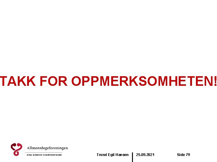 TAKK FOR OPPMERKSOMHETEN! Trond Egil Hansen 25. 09. 2021 Side 79 