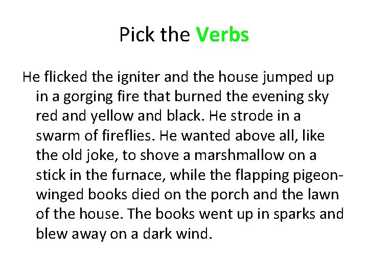 Pick the Verbs He flicked the igniter and the house jumped up in a