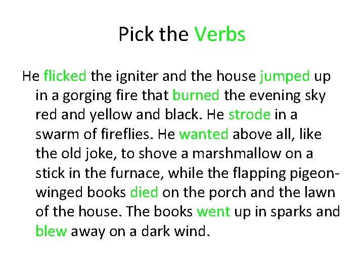 Pick the Verbs He flicked the igniter and the house jumped up in a