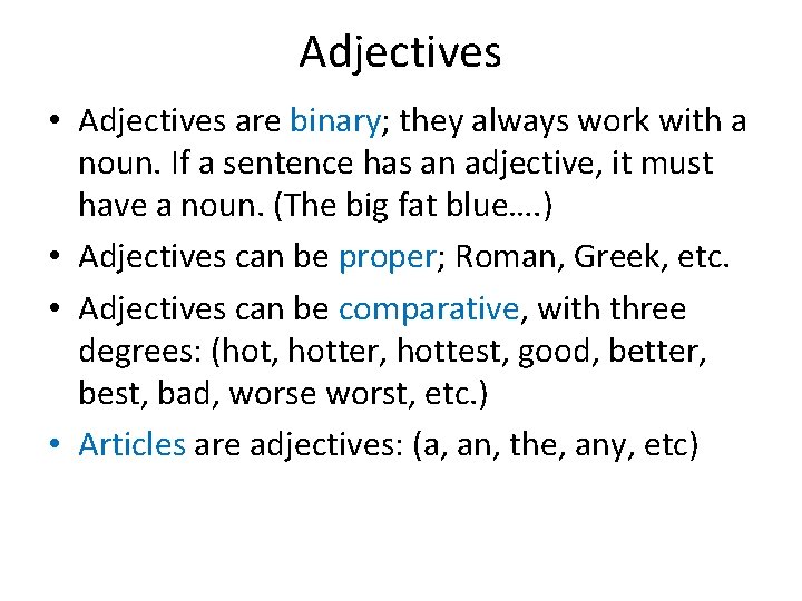 Adjectives • Adjectives are binary; they always work with a noun. If a sentence