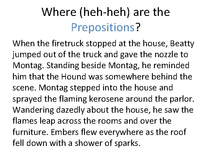 Where (heh-heh) are the Prepositions? When the firetruck stopped at the house, Beatty jumped
