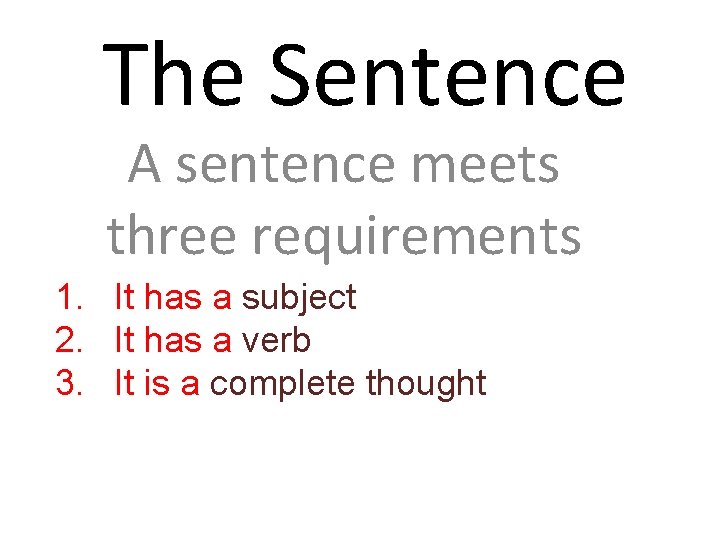 The Sentence A sentence meets three requirements 1. It has a subject 2. It