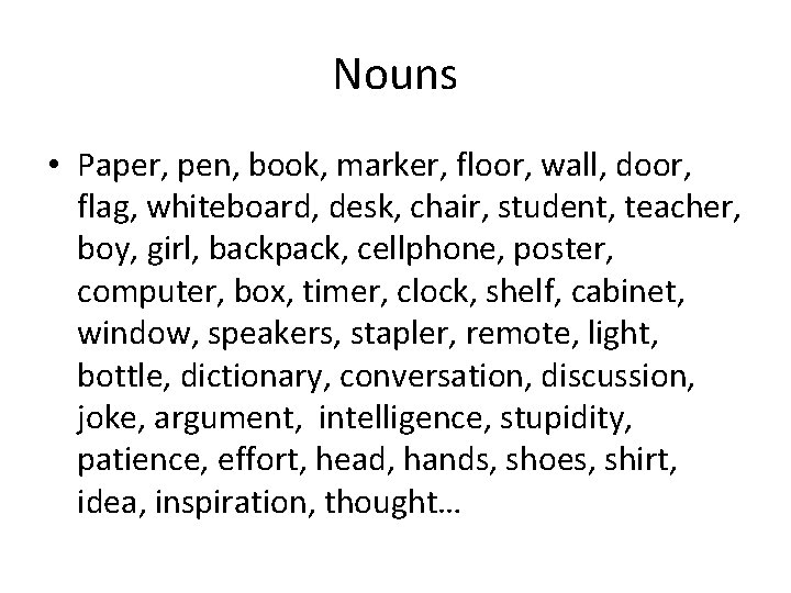 Nouns • Paper, pen, book, marker, floor, wall, door, flag, whiteboard, desk, chair, student,