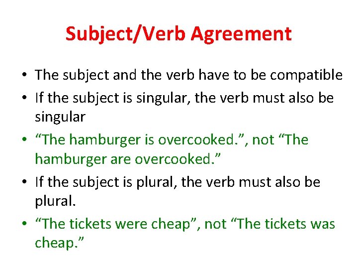 Subject/Verb Agreement • The subject and the verb have to be compatible • If