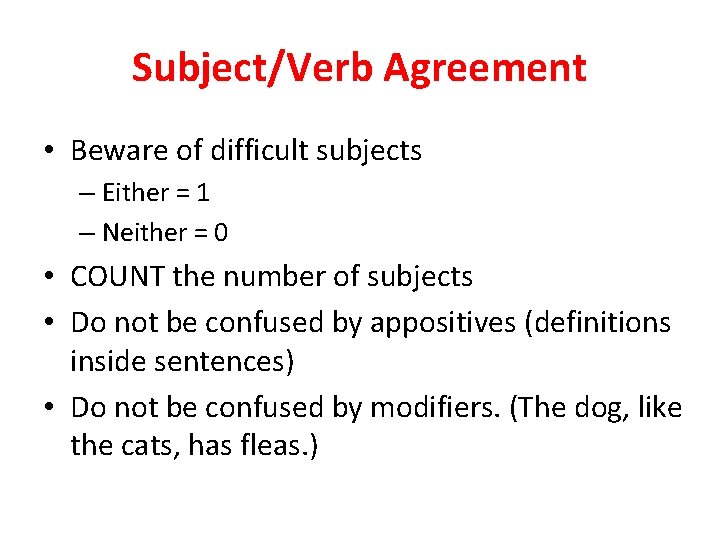 Subject/Verb Agreement • Beware of difficult subjects – Either = 1 – Neither =