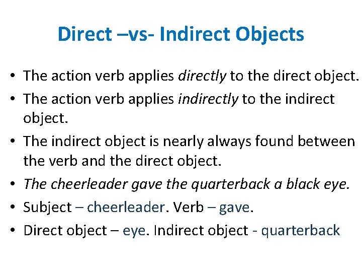 Direct –vs- Indirect Objects • The action verb applies directly to the direct object.