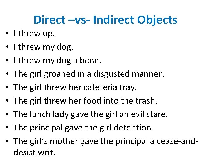 Direct –vs- Indirect Objects • • • I threw up. I threw my dog