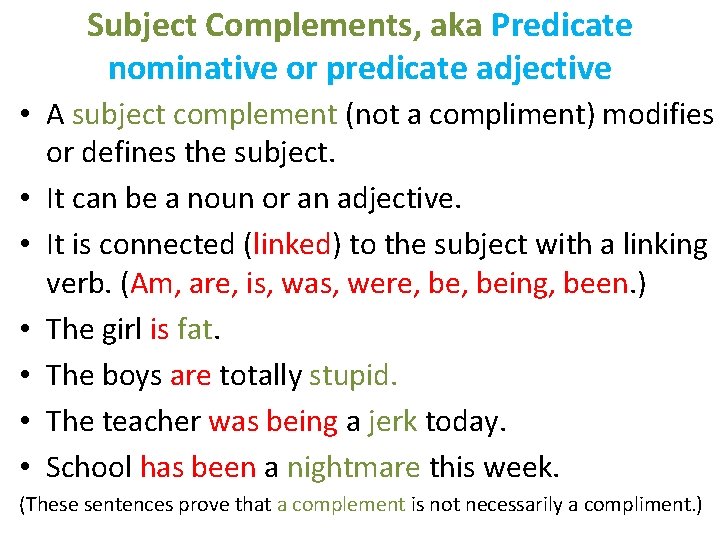 Subject Complements, aka Predicate nominative or predicate adjective • A subject complement (not a