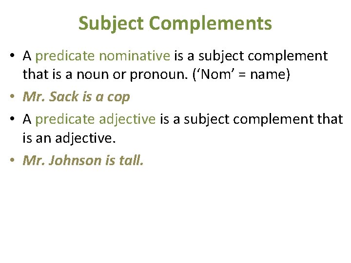 Subject Complements • A predicate nominative is a subject complement that is a noun