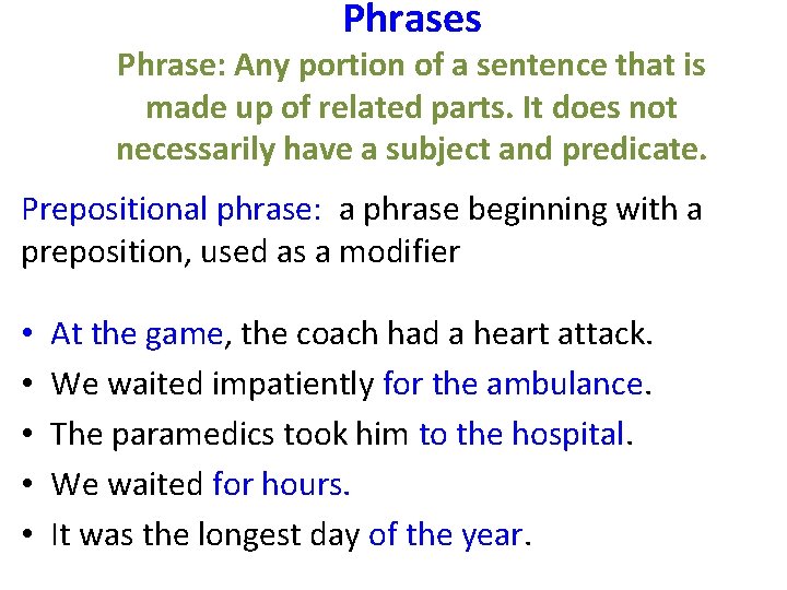 Phrases Phrase: Any portion of a sentence that is made up of related parts.