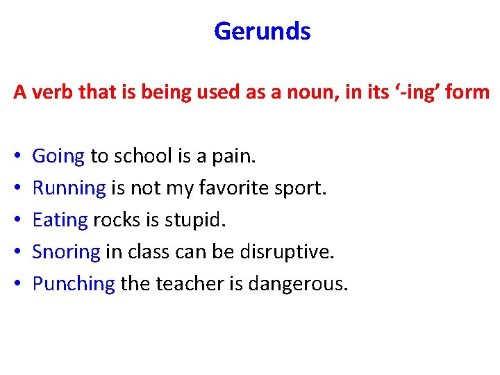 Gerunds A verb that is being used as a noun, in its ‘-ing’ form