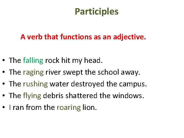 Participles A verb that functions as an adjective. • • • The falling rock