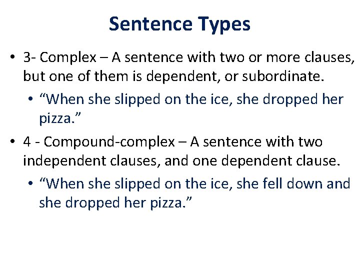 Sentence Types • 3 - Complex – A sentence with two or more clauses,