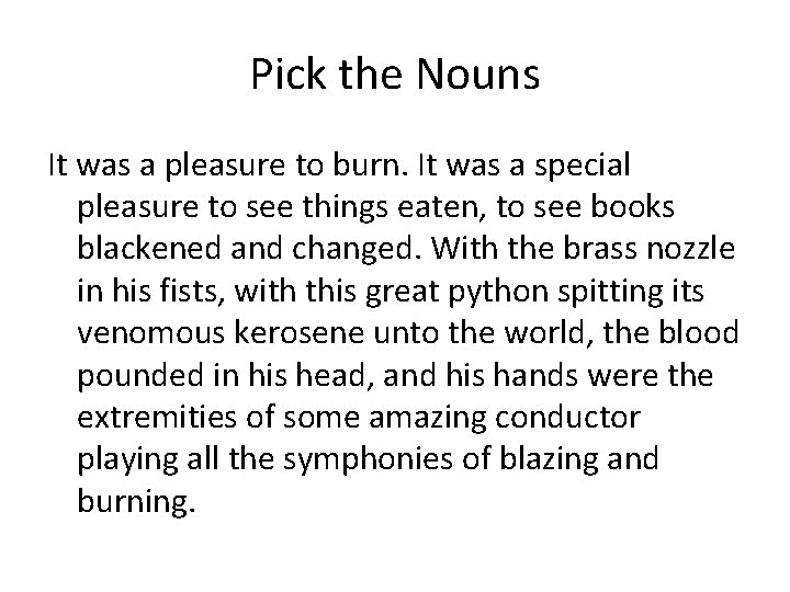 Pick the Nouns It was a pleasure to burn. It was a special pleasure