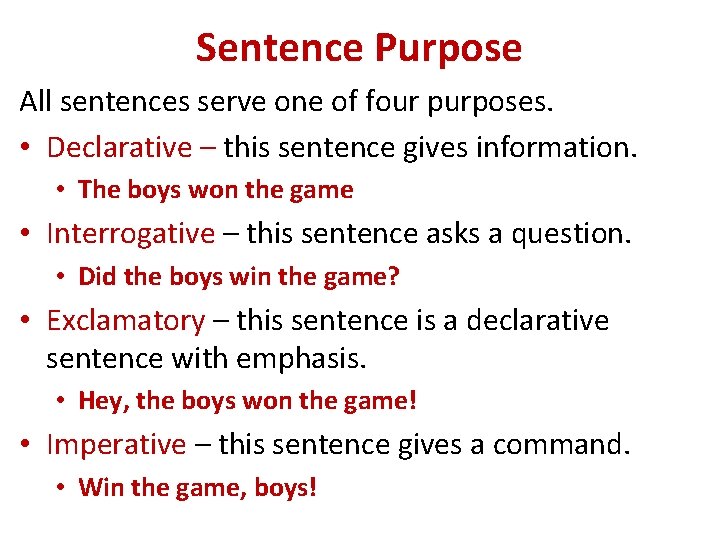 Sentence Purpose All sentences serve one of four purposes. • Declarative – this sentence